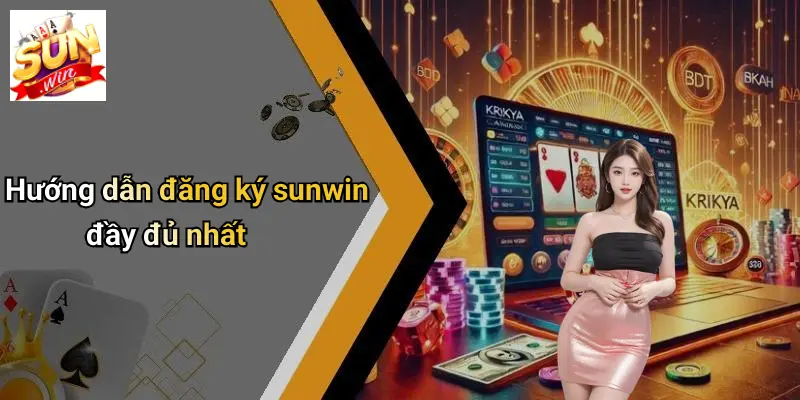 Hướng dẫn đăng ký sunwin đầy đủ nhất