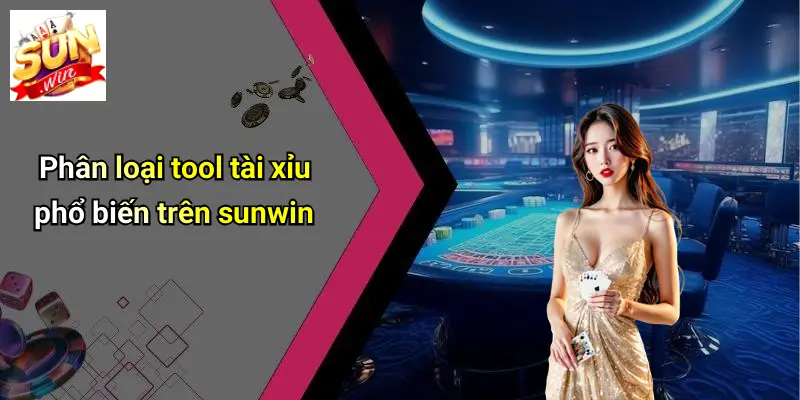 Phân loại tool tài xỉu phổ biến trên sunwin